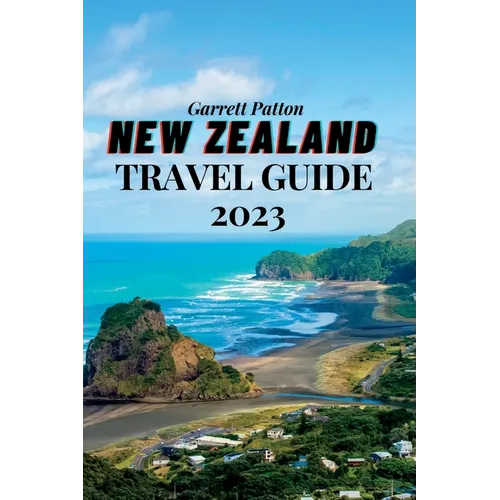 New Zealand Travel Guide 2023: A Guide to Exploring the Land of the Long White Cloud - Paperback
