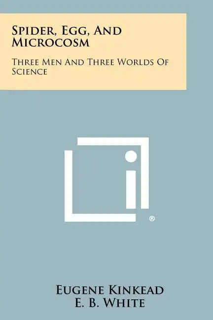Spider, Egg, and Microcosm: Three Men and Three Worlds of Science - Paperback