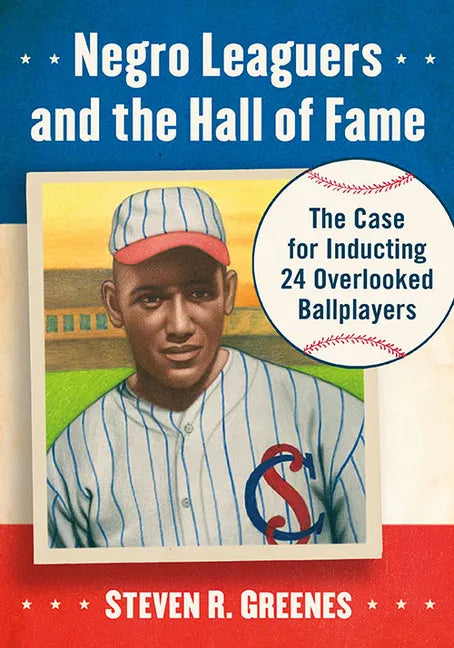 Negro Leaguers and the Hall of Fame: The Case for Inducting 24 Overlooked Ballplayers - Paperback