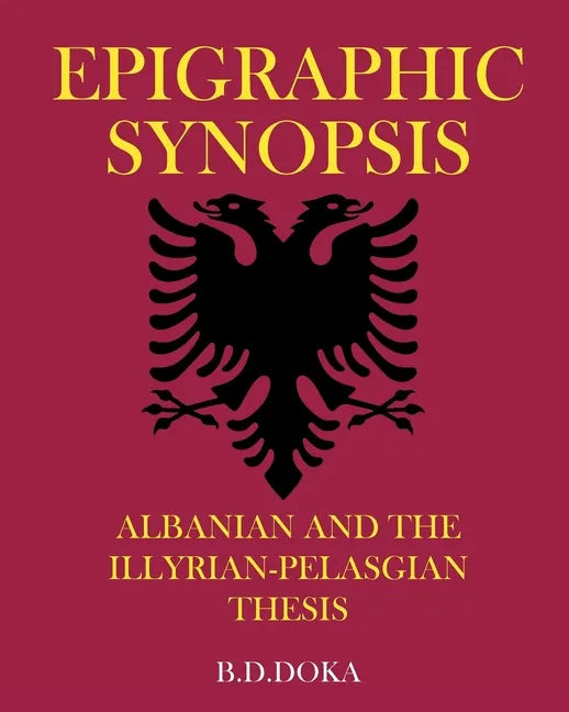 Epigraphic Synopsis: Albanian and the Illyrian-Pelasgian Thesis - Paperback