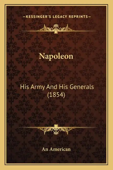 Napoleon: His Army And His Generals (1854) - Paperback