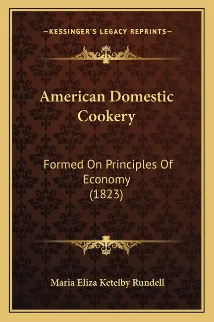 American Domestic Cookery: Formed On Principles Of Economy (1823) - Paperback