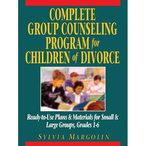 Complete Group Counseling Program for Children of Divorce: Ready-To-Use Plans & Materials for Small & Large Groups, Grades 1-6 - Paperback