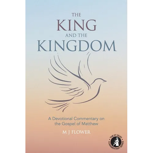 The King and the Kingdom: A Devotional Commentary on the Gospel of Matthew - Paperback