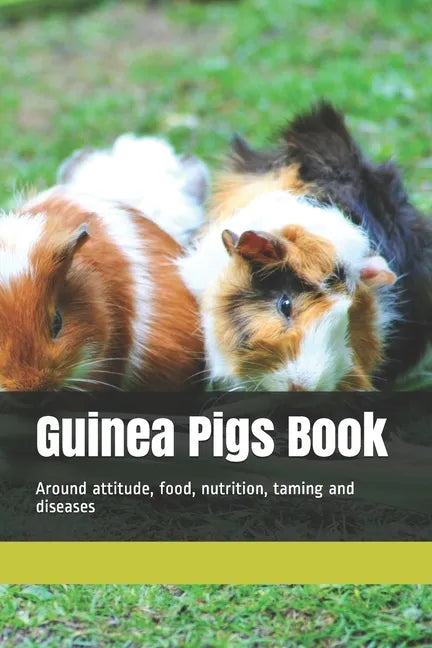 Guinea Pigs Book: Around attitude, food, nutrition, taming and diseases - Paperback