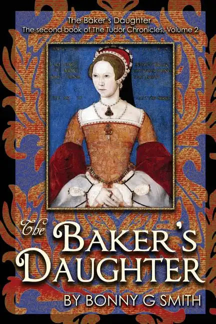The Baker's Daughter, Volume 2: The second book of the Tudor Chronicles - Paperback