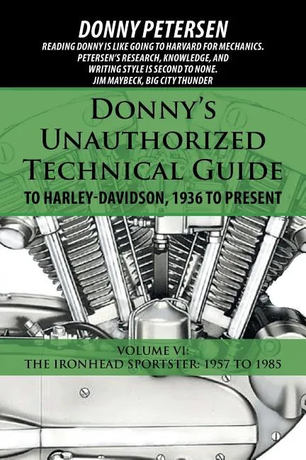 Donny's Unauthorized Technical Guide to Harley-Davidson, 1936 to Present: Volume VI: The Ironhead Sportster: 1957 to 1985 - Paperback