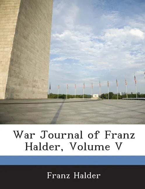 War Journal of Franz Halder, Volume V - Paperback