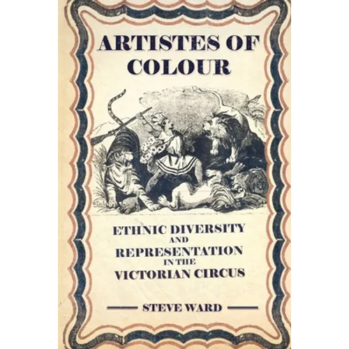 Artistes of Colour: ethnic diversity and representation in the Victorian circus - Paperback