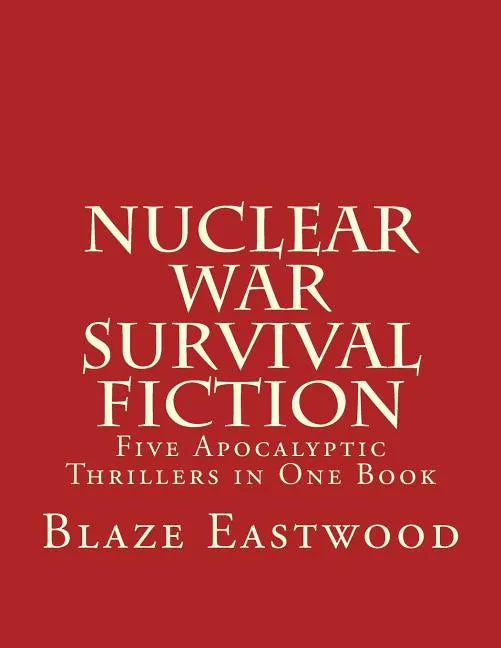 Nuclear War Survival Fiction: Five Apocalyptic Thrillers in One Book - Paperback