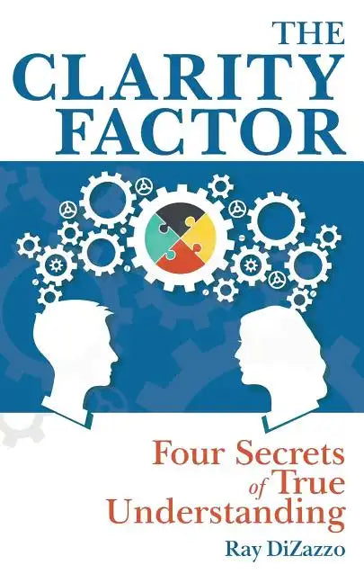 The Clarity Factor: Four Secrets of True Understanding - Paperback