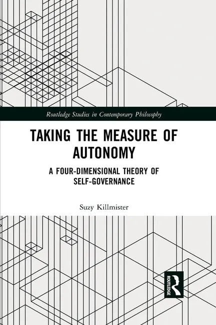 Taking the Measure of Autonomy: A Four-Dimensional Theory of Self-Governance - Paperback