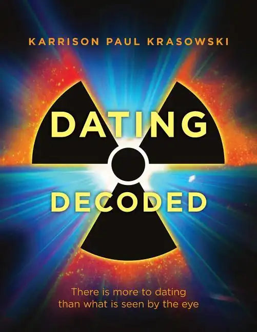 Dating Decoded: There is more to dating than what is seen by the eye! - Paperback