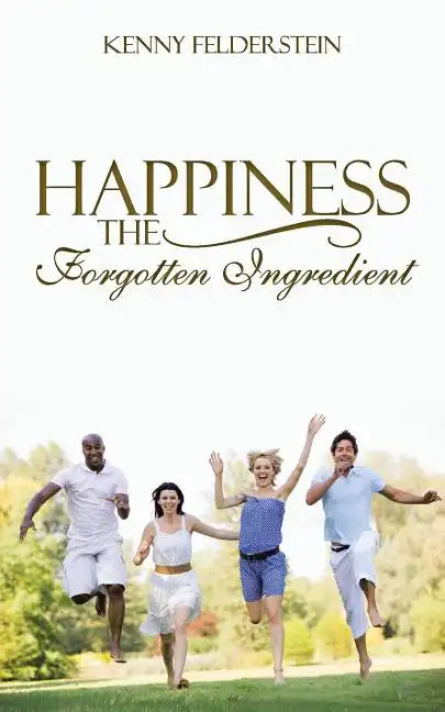 Happiness The Forgotten Ingredient - Paperback