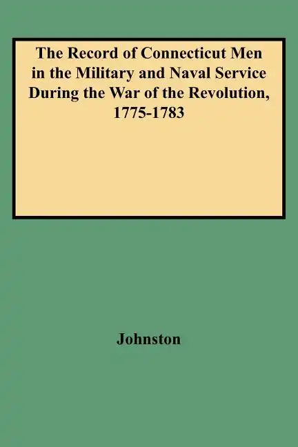Record of Connecticut Men in the Military and Naval Service During the War of the Revolution, 1775-1783 - Paperback