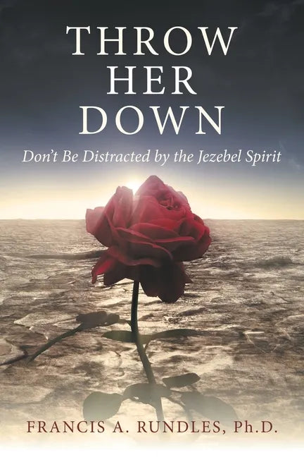 Throw Her Down: Don't Be Distracted by the Jezebel Spirit - Paperback