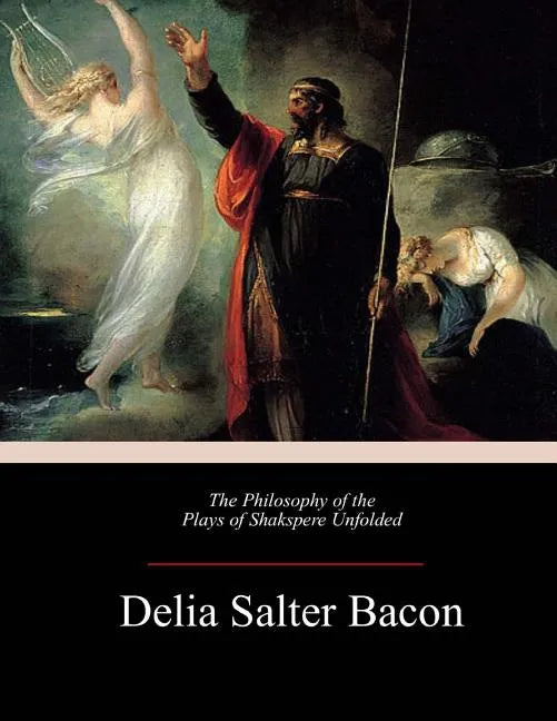 The Philosophy of the Plays of Shakspere Unfolded - Paperback