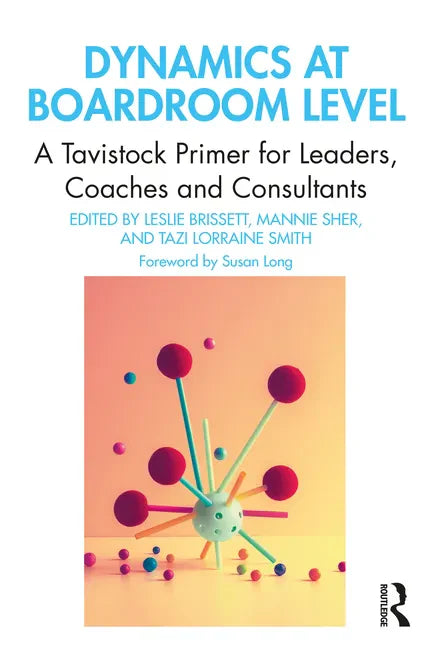 Dynamics at Boardroom Level: A Tavistock Primer for Leaders, Coaches and Consultants - Paperback