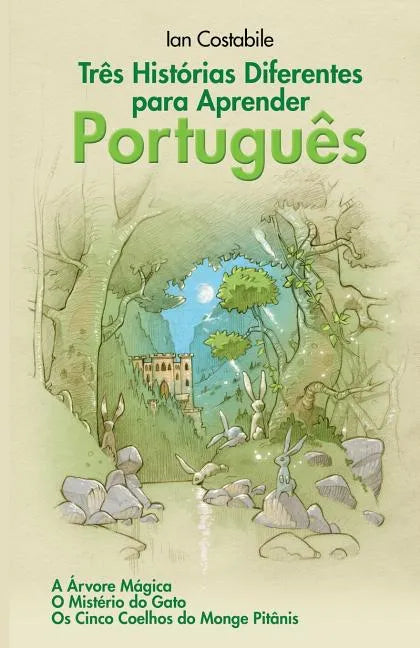 Três Histórias Diferentes para Aprender Português: A Árvore Mágica, O Mistério do Gato, Os Cinco Coelhos do Monge Pitânis - Paperback