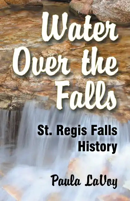 Water Over the Falls: St. Regis Falls History - Paperback