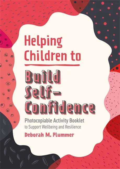 Helping Children to Build Self-Confidence: Photocopiable Activity Booklet to Support Wellbeing and Resilience - Paperback