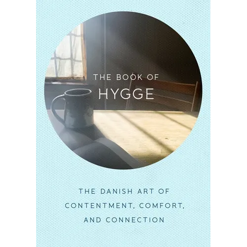 The Book of Hygge: The Danish Art of Contentment, Comfort, and Connection - Hardcover