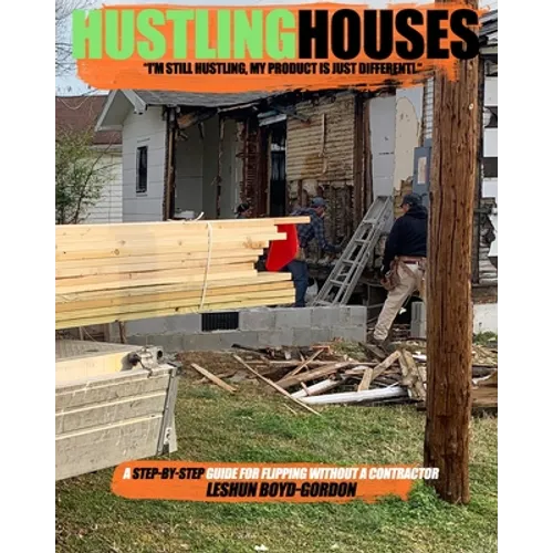 Hustling Houses: A Step-By-Step Guide for Flipping Without a Contractor - Paperback