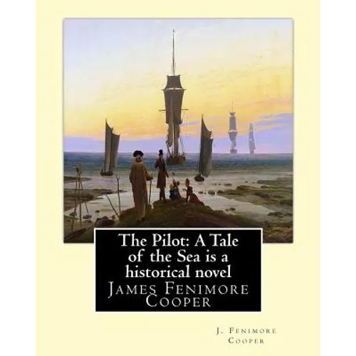 The Pilot: A Tale of the Sea is a historical NOVEL by J. Fenimore Cooper: James Fenimore Cooper - Paperback