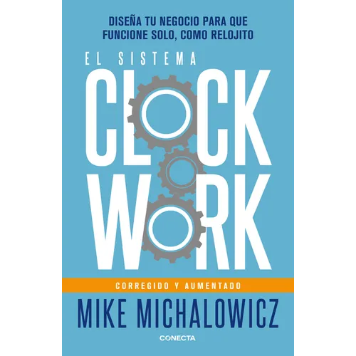 El Sistema Clockwork: Diseña Tu Negocio Para Que Funcione Solo, Como Relojito / Clockwork - Paperback