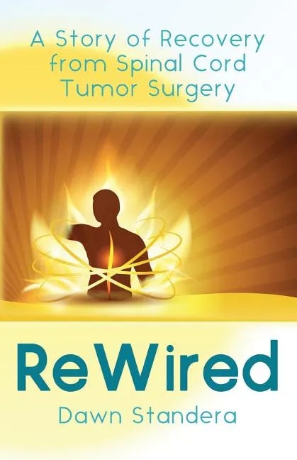 ReWired: A Story of Recovery from Spinal Cord Tumor Surgery - Paperback