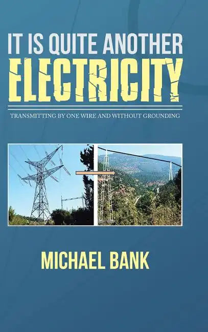 It Is Quite Another Electricity: Transmitting by One Wire and Without Grounding - Hardcover