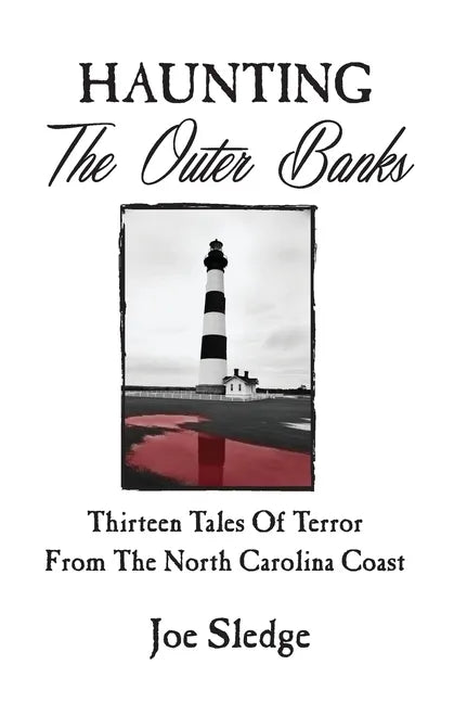 Haunting The Outer Banks: Thirteen Tales Of Terror From The North Carolina Coast - Paperback