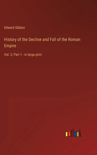 History of the Decline and Fall of the Roman Empire: Vol. 2; Part 1 - in large print - Hardcover