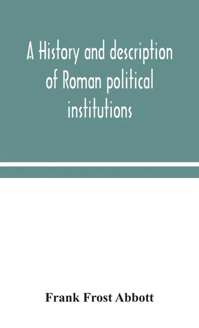 A history and description of Roman political institutions - Hardcover