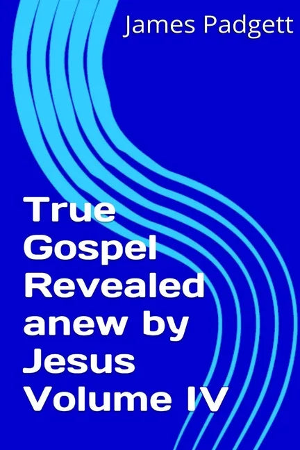 True Gospel Revealed anew by Jesus Vol IV - Paperback