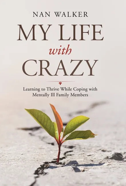 My Life with Crazy: Learning to Thrive While Coping with Mentally Ill Family Members - Hardcover