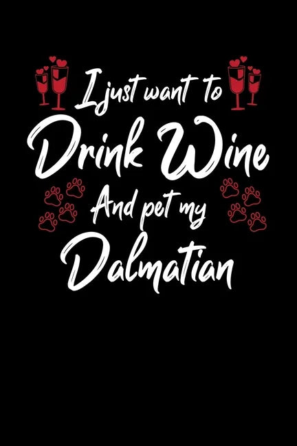 I Just Wanna Drink Wine And Pet My Dalmatian - Paperback