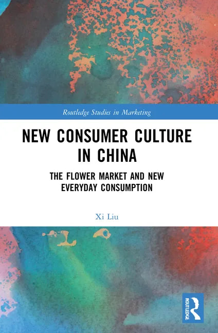 New Consumer Culture in China: The Flower Market and New Everyday Consumption - Paperback