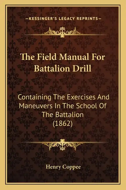 The Field Manual For Battalion Drill: Containing The Exercises And Maneuvers In The School Of The Battalion (1862) - Paperback