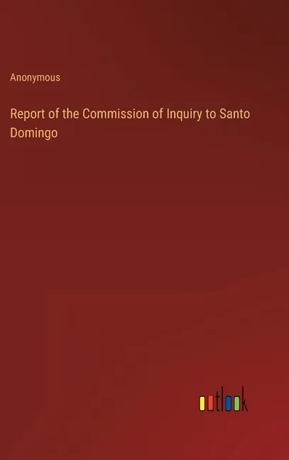 Report of the Commission of Inquiry to Santo Domingo - Hardcover