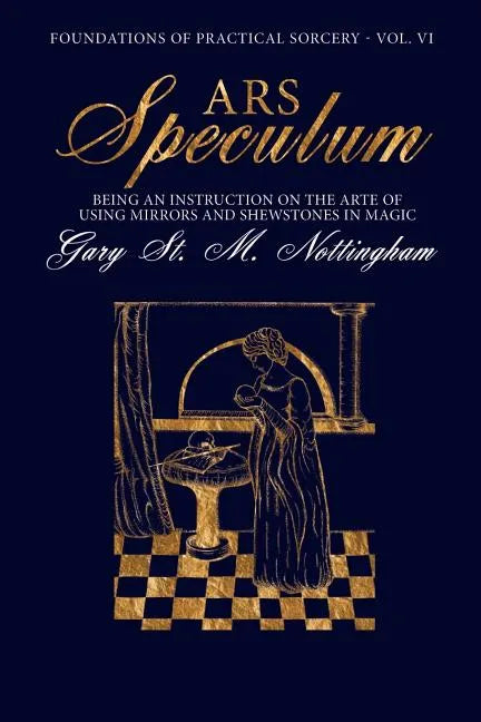 Ars Speculum: Being an Instruction on the Arte of Using Mirrors and Shewstones in Magic - Paperback