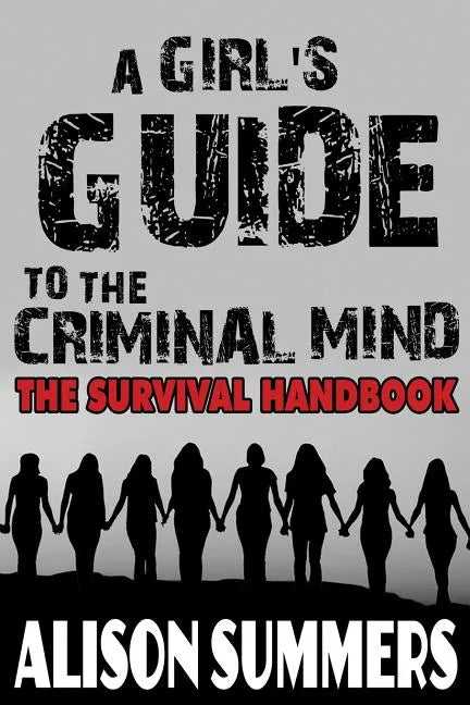 A Girl's Guide to the Criminal Mind: The Survival Handbook - Paperback