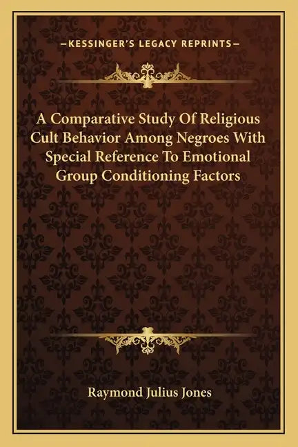 A Comparative Study of Religious Cult Behavior Among Negroes with Special Reference to Emotional Group Conditioning Factors - Paperback