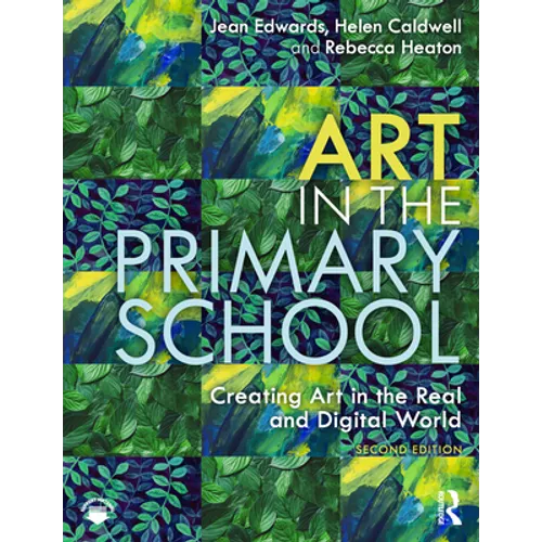 Art in the Primary School: Creating Art in the Real and Digital World - Paperback