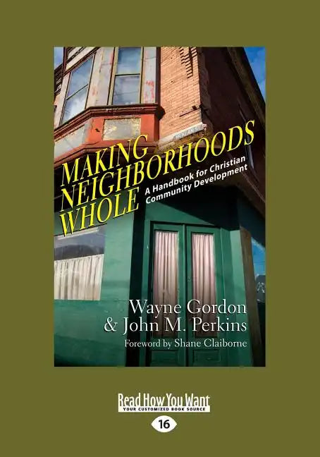 Making Neighborhoods Whole: A Handbook for Christian Community Development (Large Print 16pt) - Paperback
