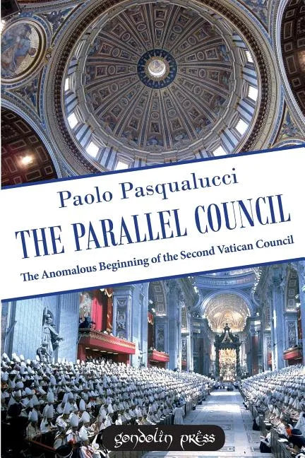 The Parallel Council: The Anomalous Beginning of the Second Vatican Council - Paperback