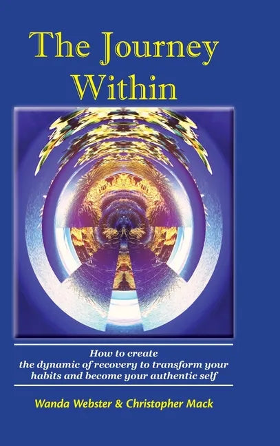 The Journey Within: How to create the dynamic of recovery to transform your habits and become your authentic self - Hardcover