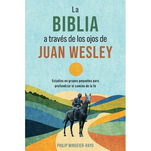 La Biblia a Través de Los Ojos de Juan Wesley: 52 Estudios Bíblicos de Discipulado - Paperback