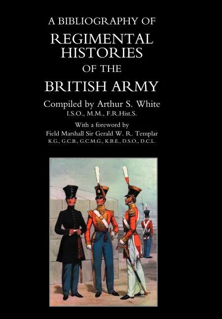 BIBLIOGRAPHY of REGIMENTAL HISTORIES of the BRITISH ARMY. - Hardcover