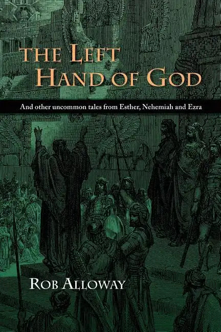 The Left Hand of God: And Other Uncommon Tales from Esther, Nehemiah and Ezra - Paperback